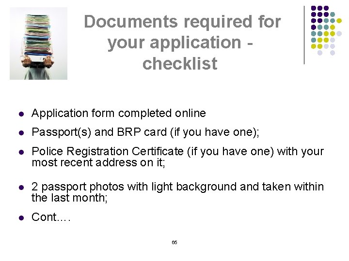 Documents required for your application checklist l Application form completed online l Passport(s) and