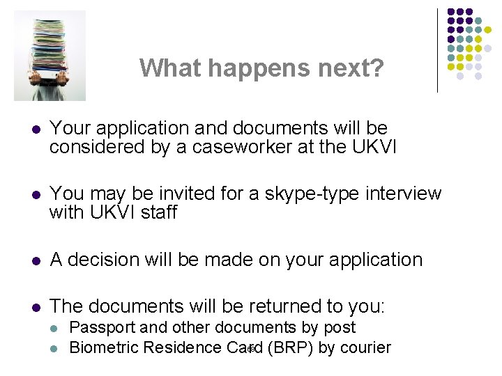 What happens next? l Your application and documents will be considered by a caseworker