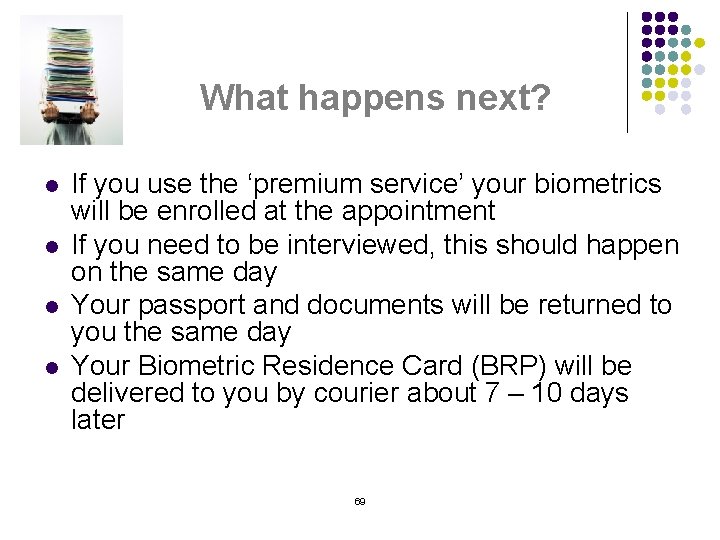 What happens next? l l If you use the ‘premium service’ your biometrics will