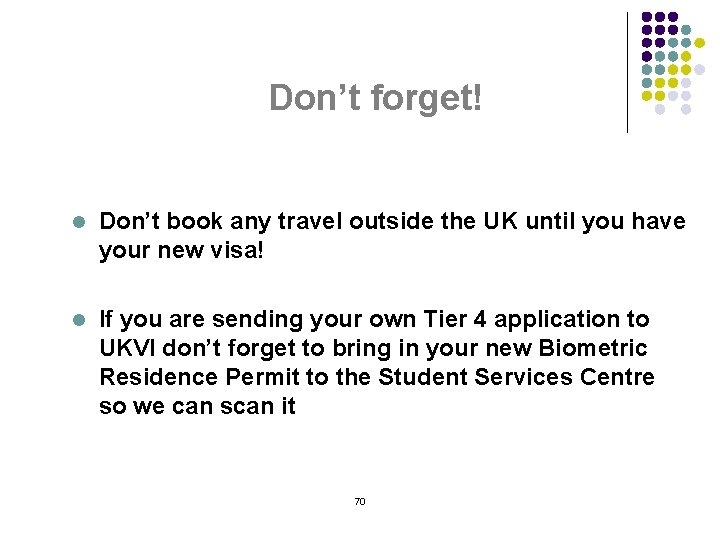 Don’t forget! l Don’t book any travel outside the UK until you have your