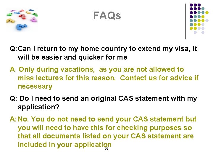 FAQs Q: Can I return to my home country to extend my visa, it