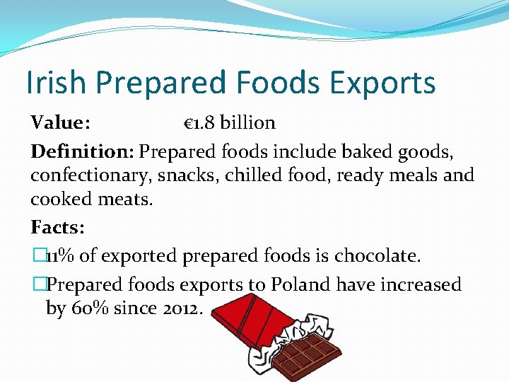 Irish Prepared Foods Exports Value: € 1. 8 billion Definition: Prepared foods include baked