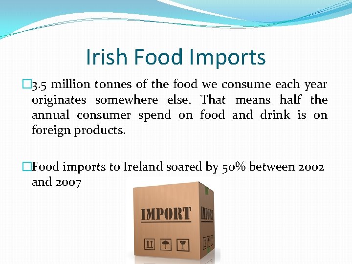 Irish Food Imports � 3. 5 million tonnes of the food we consume each