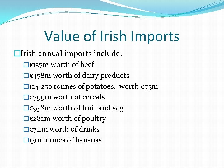 Value of Irish Imports �Irish annual imports include: �€ 157 m worth of beef