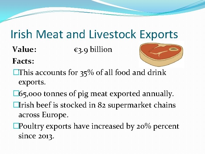 Irish Meat and Livestock Exports Value: € 3. 9 billion Facts: �This accounts for