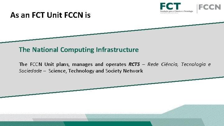 As an FCT Unit FCCN is The National Computing Infrastructure The FCCN Unit plans, As an FCT Unit FCCN is The National Computing Infrastructure The FCCN Unit plans,