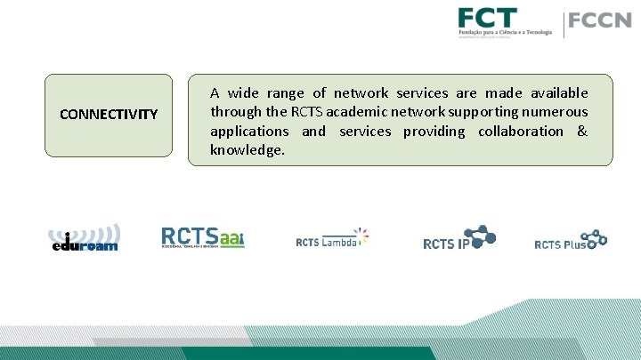 CONNECTIVITY A wide range of network services are made available through the RCTS academic CONNECTIVITY A wide range of network services are made available through the RCTS academic