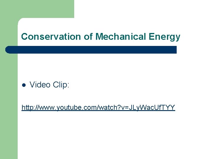 Conservation of Mechanical Energy l Video Clip: http: //www. youtube. com/watch? v=JLy. Wac. Uf.