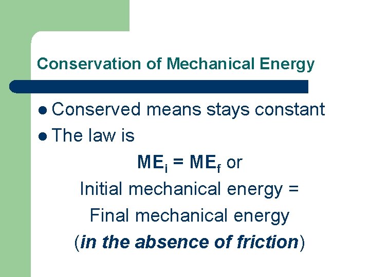 Conservation of Mechanical Energy l Conserved l The means stays constant law is MEi