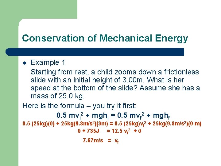 Conservation of Mechanical Energy Example 1 Starting from rest, a child zooms down a