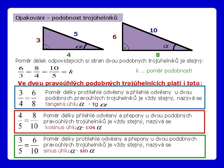 Opakování – podobnost trojúhelníků 3 5 10 6. . 4 8 Poměr délek odpovídajících