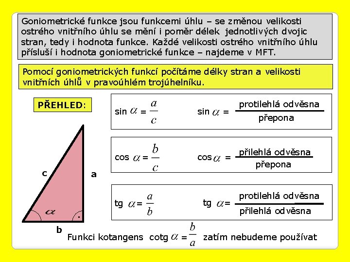 Goniometrické funkce jsou funkcemi úhlu – se změnou velikosti ostrého vnitřního úhlu se mění
