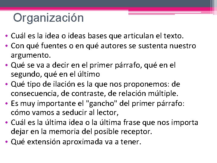 Organización • Cuál es la idea o ideas bases que articulan el texto. •