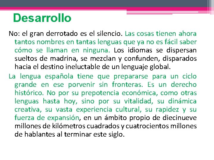 Desarrollo No: el gran derrotado es el silencio. Las cosas tienen ahora tantos nombres