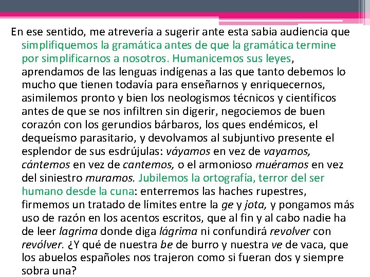 En ese sentido, me atrevería a sugerir ante esta sabia audiencia que simplifiquemos la