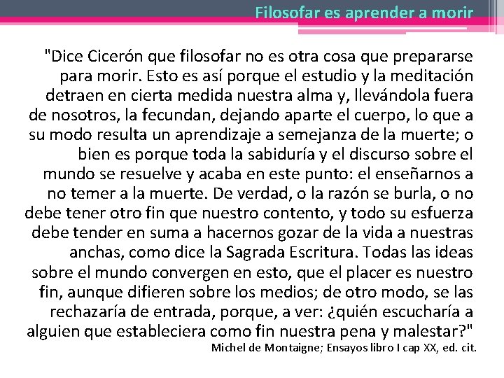 Filosofar es aprender a morir "Dice Cicerón que filosofar no es otra cosa que