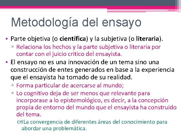 Metodología del ensayo • Parte objetiva (o científica) y la subjetiva (o literaria). ▫