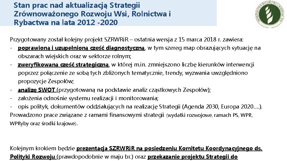 Stan prac nad aktualizacją Strategii Zrównoważonego Rozwoju Wsi, Rolnictwa i Rybactwa na lata 2012 Stan prac nad aktualizacją Strategii Zrównoważonego Rozwoju Wsi, Rolnictwa i Rybactwa na lata 2012