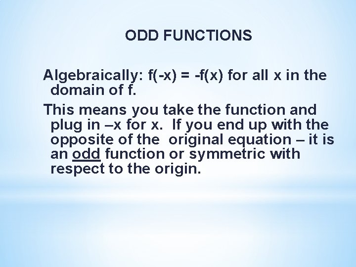 ODD FUNCTIONS Algebraically: f(-x) = -f(x) for all x in the domain of f.
