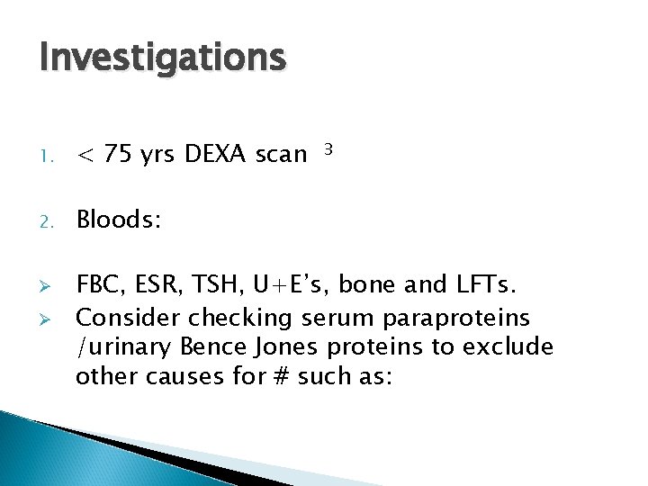 Investigations 1. < 75 yrs DEXA scan 2. Bloods: Ø Ø 3 FBC, ESR,