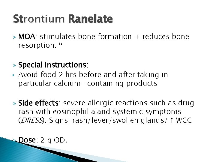 Strontium Ranelate Ø Ø § Ø Ø MOA: stimulates bone formation + reduces bone