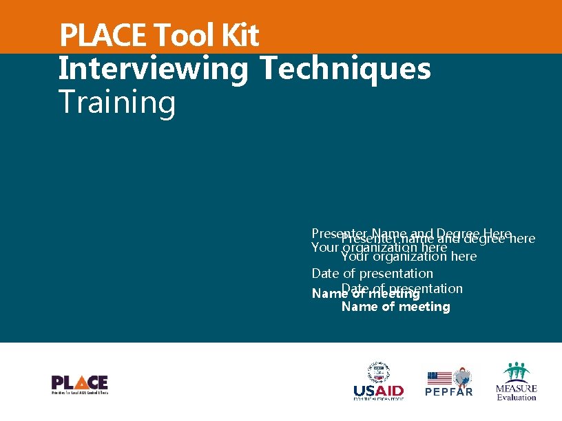 PLACE Tool Kit Interviewing Techniques Training Presenter Namename and Degree Herehere Presenter and degree