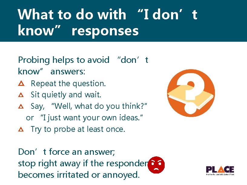 What to do with “I don’t know” responses Probing helps to avoid “don’t know”