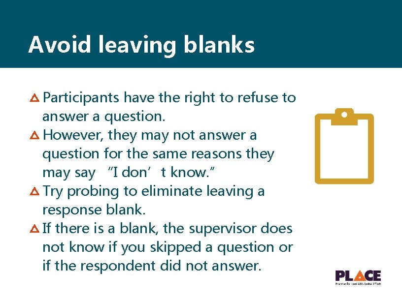 Avoid leaving blanks Participants have the right to refuse to answer a question. However,