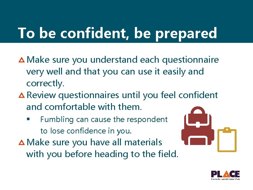 To be confident, be prepared Make sure you understand each questionnaire very well and