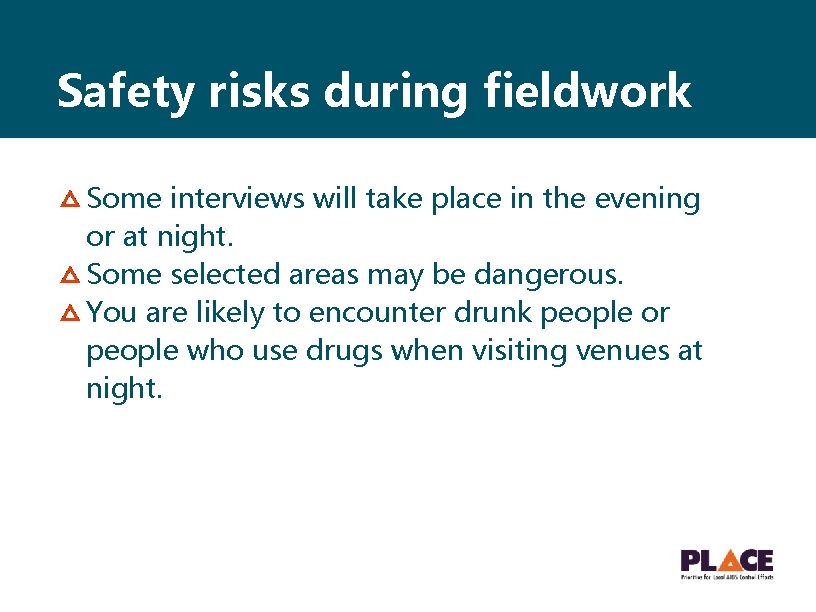 Safety risks during fieldwork Some interviews will take place in the evening or at