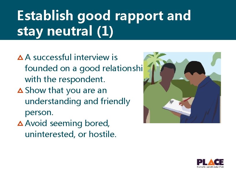 Establish good rapport and stay neutral (1) A successful interview is founded on a