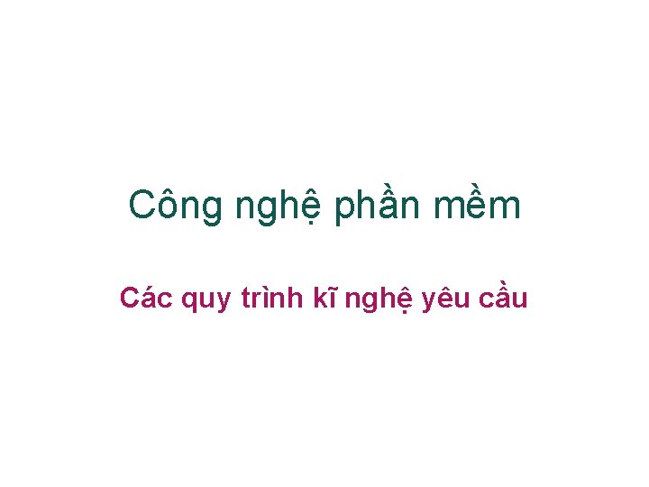 Công nghệ phần mềm Các quy trình kĩ nghệ yêu cầu 