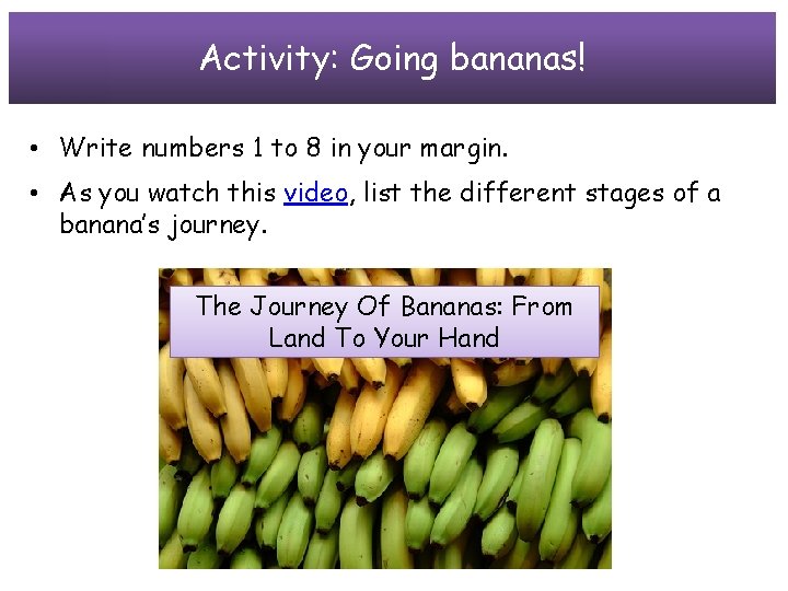Activity: Going bananas! • Write numbers 1 to 8 in your margin. • As
