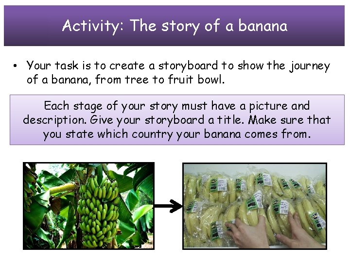 Activity: The story of a banana • Your task is to create a storyboard