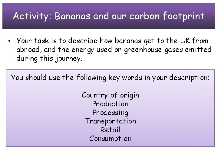 Activity: Bananas and our carbon footprint • Your task is to describe how bananas