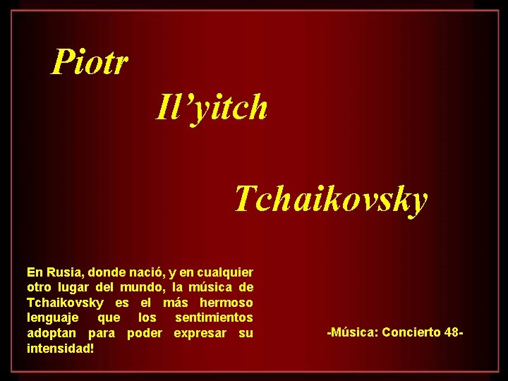 Piotr Il’yitch Tchaikovsky En Rusia, donde nació, y en cualquier otro lugar del mundo,