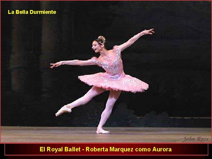 La Bella Durmiente El Royal Ballet - Roberta Marquez como Aurora 