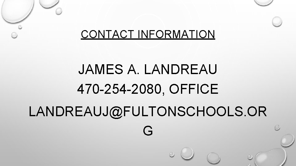 CONTACT INFORMATION JAMES A. LANDREAU 470 -254 -2080, OFFICE LANDREAUJ@FULTONSCHOOLS. OR G 