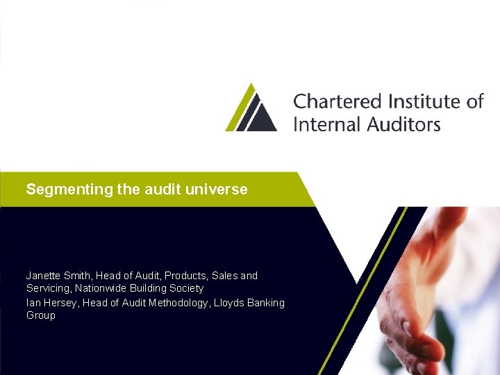 Segmenting the audit universe Janette Smith, Head of Audit, Products, Sales and Servicing, Nationwide