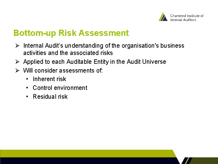 Bottom-up Risk Assessment Ø Internal Audit’s understanding of the organisation's business activities and the
