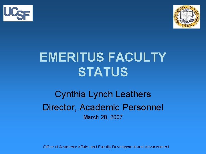 EMERITUS FACULTY STATUS Cynthia Lynch Leathers Director, Academic Personnel March 28, 2007 Office of