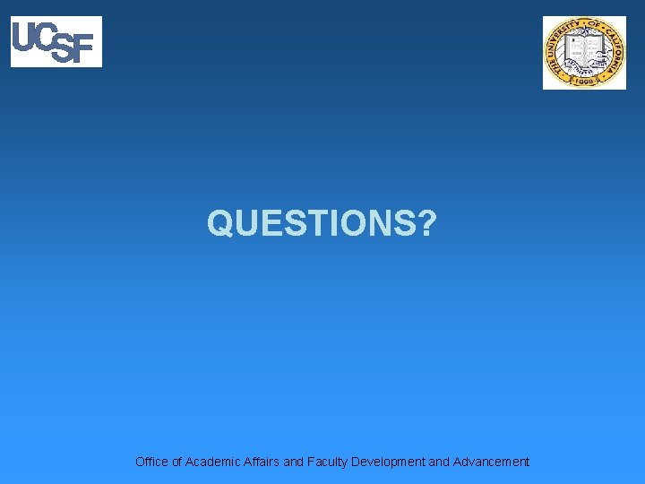 QUESTIONS? Office of Academic Affairs and Faculty Development and Advancement 