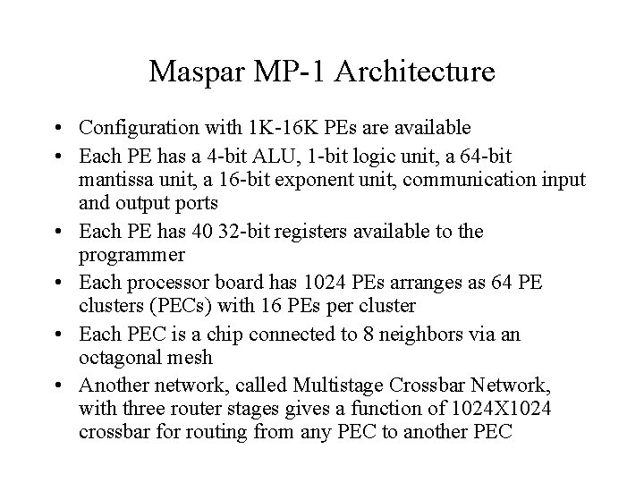 Maspar MP-1 Architecture • Configuration with 1 K-16 K PEs are available • Each