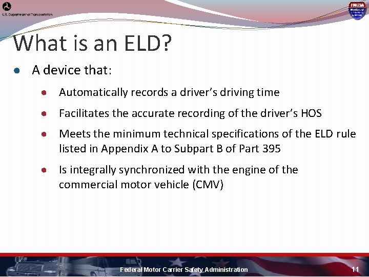 What is an ELD? ● A device that: ● Automatically records a driver’s driving