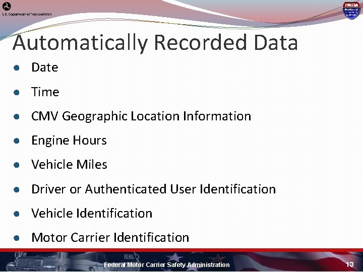 Automatically Recorded Data ● Date ● Time ● CMV Geographic Location Information ● Engine