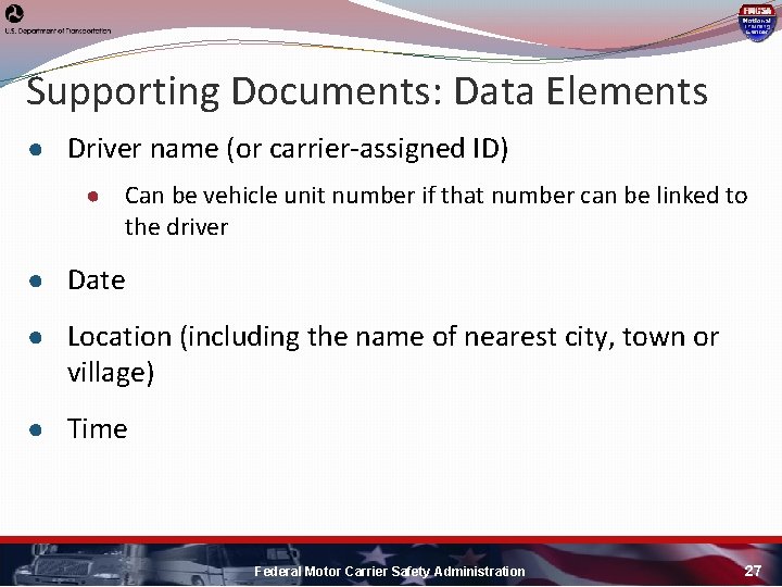 Supporting Documents: Data Elements ● Driver name (or carrier-assigned ID) ● Can be vehicle