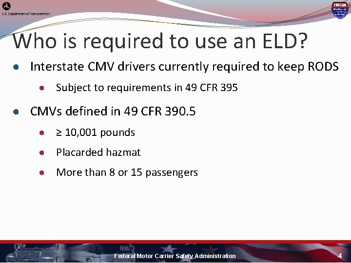 Who is required to use an ELD? ● Interstate CMV drivers currently required to