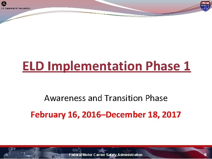 ELD Implementation Phase 1 Awareness and Transition Phase February 16, 2016–December 18, 2017 Federal