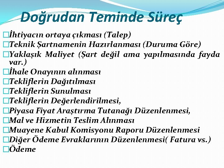 Doğrudan Teminde Süreç �İhtiyacın ortaya çıkması (Talep) �Teknik Şartnamenin Hazırlanması (Duruma Göre) �Yaklaşık Maliyet