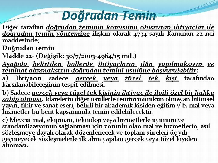 Doğrudan Temin Diğer taraftan doğrudan teminin konusunu oluşturan ihtiyaçlar ile doğrudan temin yöntemine ilişkin